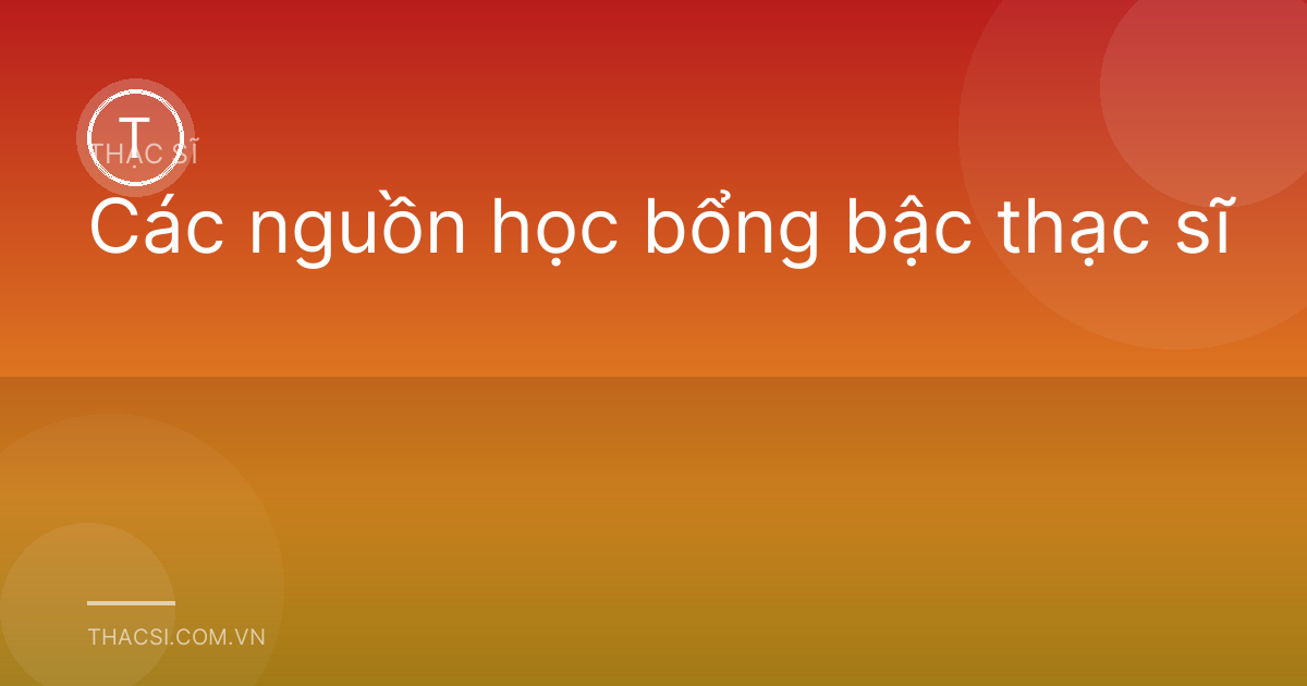 Các nguồn học bổng bậc thạc sĩ